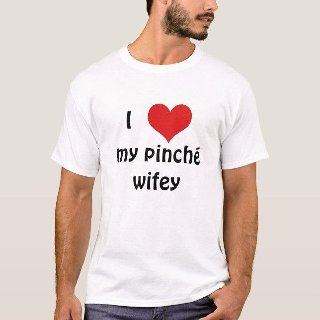I 'heart' my pinché wifey T-Shirt (Front)