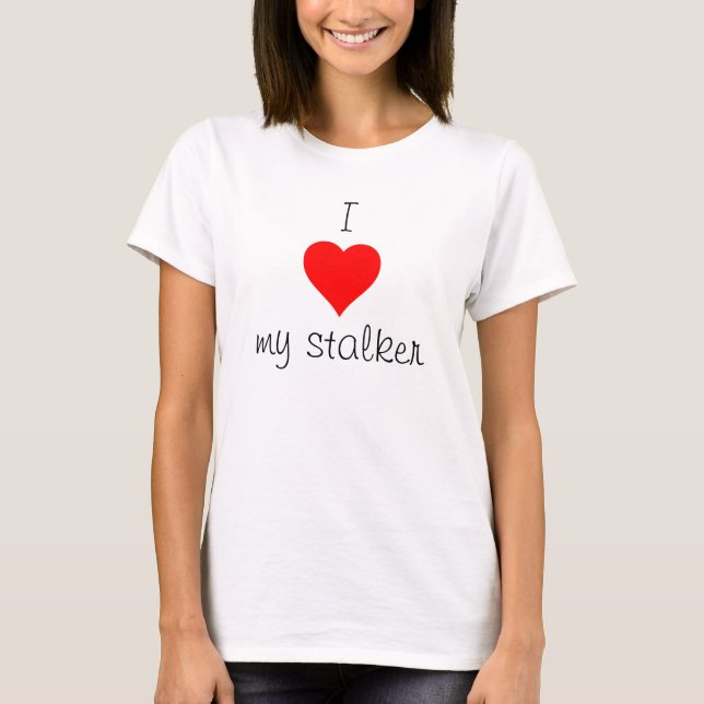 I Heart My Stalker T-Shirt (Front)