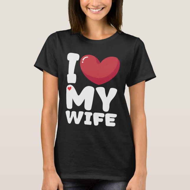 I Heart My Wife Love My Wife T-Shirt (Front)