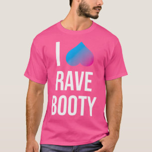 I Heart Rave Booty Quote Trippy Funny Edm Music Fe T-Shirt