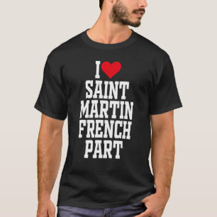 I Heart Saint Martin French I love Saint Martin Fr T-Shirt