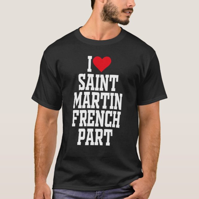 I Heart Saint Martin French I love Saint Martin Fr T-Shirt (Front)