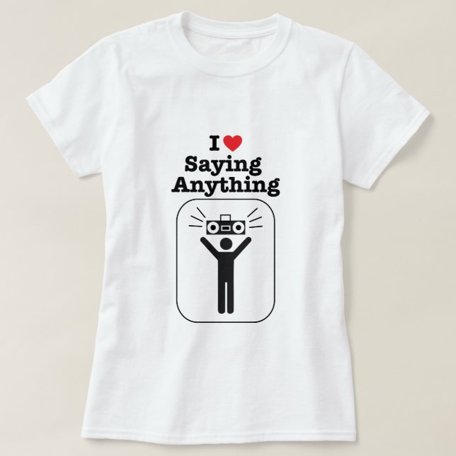 I Heart Saying Anything T-Shirt (Design Front)
