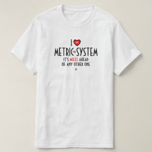 I -heart symbol- the metric system (plus joke) T-Shirt