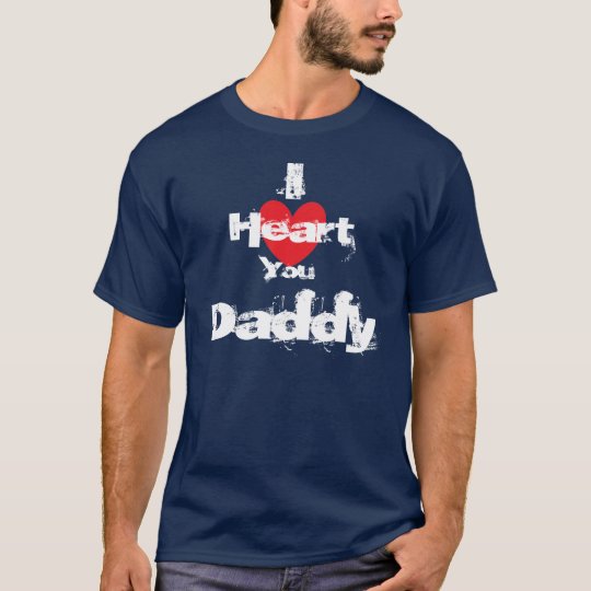 I Heart You Daddy T-Shirt