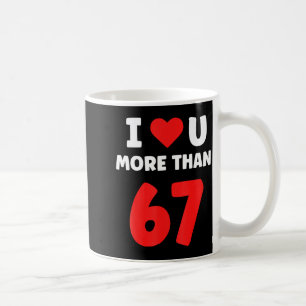 I Heart You More Than 67 Valentines 67 Meme 2 Coffee Mug