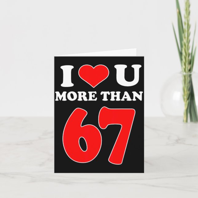 I Heart You More Than 67 Valentines 6 7 Meme Six S Card (Front)