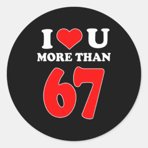 I Heart You More Than 67 Valentines 6 7 Meme Six S Classic Round Sticker
