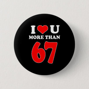 I Heart You More Than 67 Valentines 6 7 Meme Six S Cm Round Badge