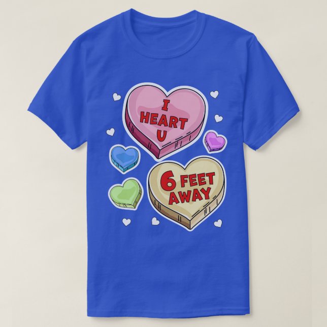 I Heart You Six Feet Away Valentines Day Candy Hea T-Shirt (Design Front)