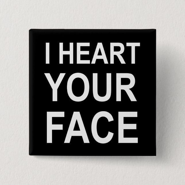 I HEART YOUR FACE 15 CM SQUARE BADGE (Front)