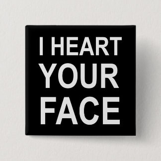 I HEART YOUR FACE 15 CM SQUARE BADGE