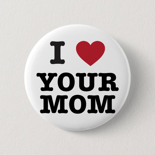 I Heart Your Mum 6 Cm Round Badge (Front)