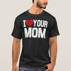 I Heart Your Mum Love Your Mum Mother's Day Family T-Shirt