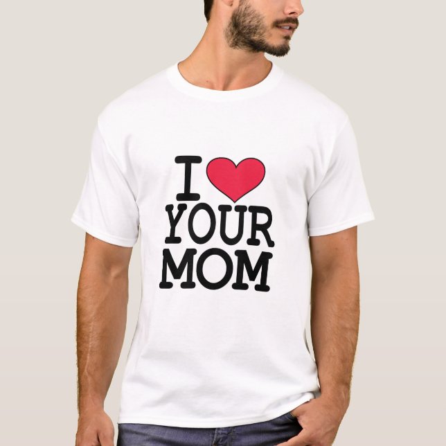 I heart your mum T-Shirt (Front)
