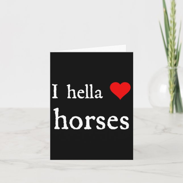 I Hella Love Horses And Horseback Riding  Card (Front)
