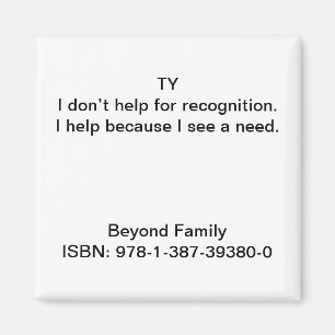 I help because I see a need. Magnet