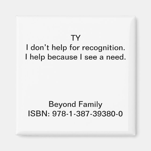 I help because I see a need. Magnet (Front)