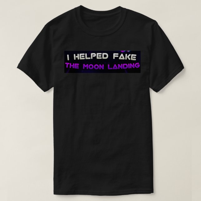 i helped fake the moon landing T-Shirt (Design Front)