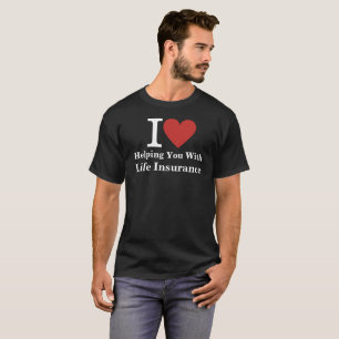 I ❤️ Helping You with Life Insurance CUSTOM Men's T-Shirt