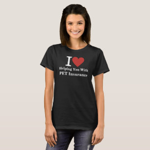 I ❤️ Helping You with PET Insurance CUSTOM Women's T-Shirt