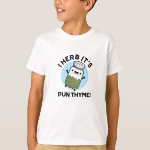 I Herb It's Pun Thyme Funny Food Herb Pun  T-Shirt