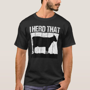I Herd That Cow Farmer T-Shirt