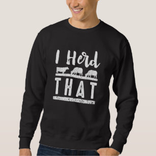 I Herd That Sweatshirt