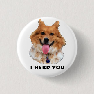 I HERD YOU 3 CM ROUND BADGE