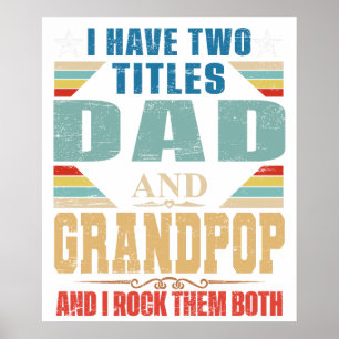 I HHAVE TWO TITLE DAD AND GRANDPOP AND I ROCK THEM POSTER