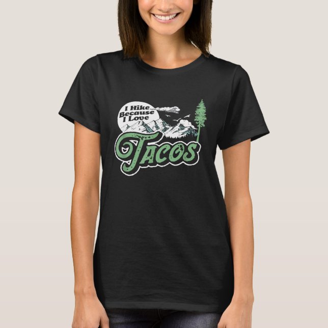 I Hike Because I Love Tacos Funny Hiking Camping M T-Shirt (Front)