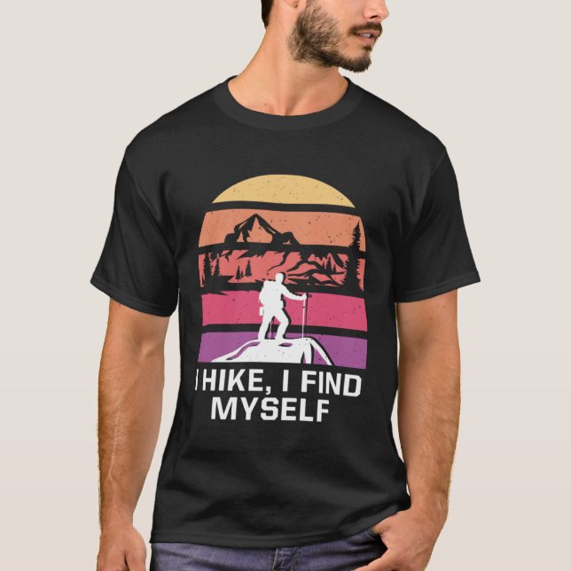 I Hike I Find Myself Hiking Motivational Quote Hik T-Shirt (Front)