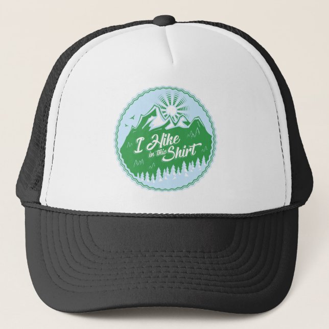 I Hike In This Shirt Trucker Hat (Front)