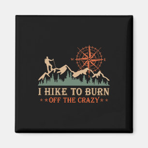I Hike To Burn Off The Crazy Funny Mountain Hiking Magnet