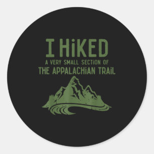 I Hiked A Very Small Section Of The Appalachian Tr Classic Round Sticker
