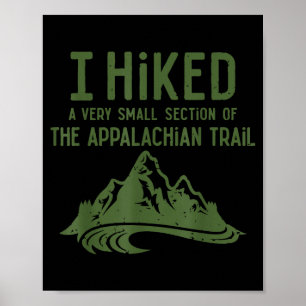 I Hiked A Very Small Section Of The Appalachian Tr Poster