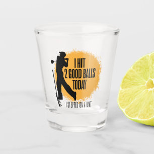 I Hit 2 Good Balls Today - funny golf Shot Glass