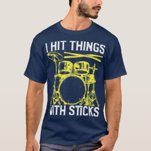 I Hit hings With Sticks Drum Funny Drummer T-Shirt