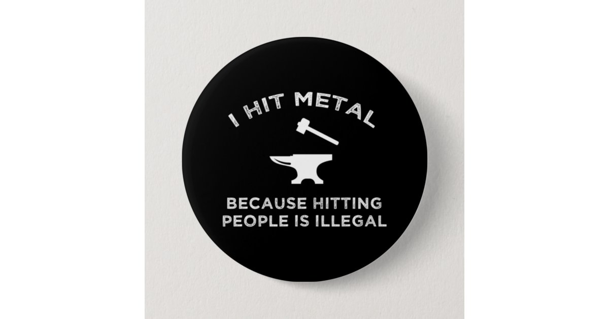 I Hit Metal Because Hitting People Is Illegal 7.5 Cm Round Badge