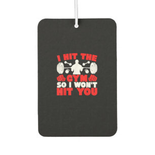 I Hit The Gym So I Wont Hit You Fitness T-Shirt Car Air Freshener
