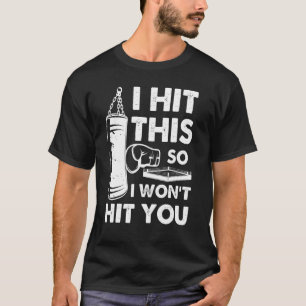 I Hit This So I Won't Hit You Boxing Sandbag Box T-Shirt