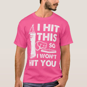 I Hit This So I Won'T Hit You Funny Boxing Sandbag T-Shirt