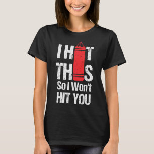 I Hit This So I Won't Hit You-kickboxing Chick  T-Shirt