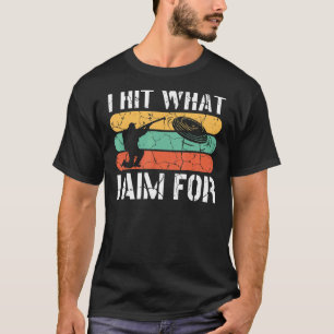 I Hit What I Aim For Clay Target Shooting T-Shirt