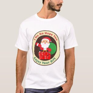 I Ho Ho Hope You Enjoy Your Gift  T-Shirt