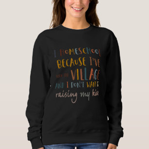 I Homeschool Because Iu2019ve Seen The Village Sweatshirt