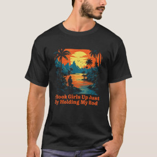 I Hook Girls Up Fishing Funny Fisherman Humour Dad T-Shirt
