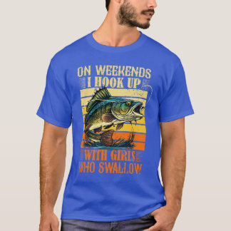 I Hook Up With Girls Who Swallow Funny Fishing T-Shirt