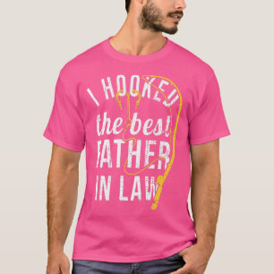 I hooked the best father in law Wedding Fathers Da T-Shirt