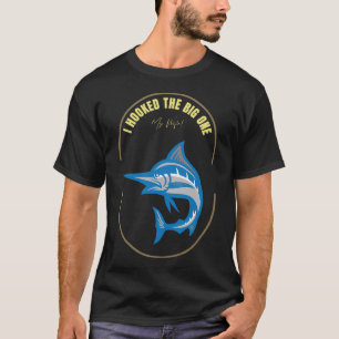 I Hooked the Big Oneâ€¦My Wife! Fishing Fun T-Shirt